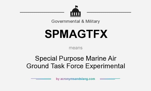 What does SPMAGTFX mean? It stands for Special Purpose Marine Air Ground Task Force Experimental