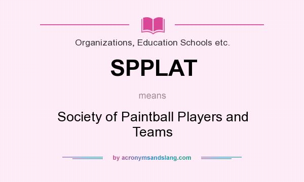 What does SPPLAT mean? It stands for Society of Paintball Players and Teams