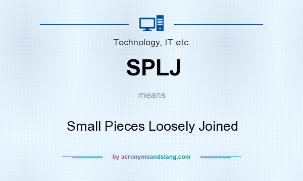 What does SPLJ mean? It stands for Small Pieces Loosely Joined