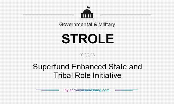 What does STROLE mean? It stands for Superfund Enhanced State and Tribal Role Initiative