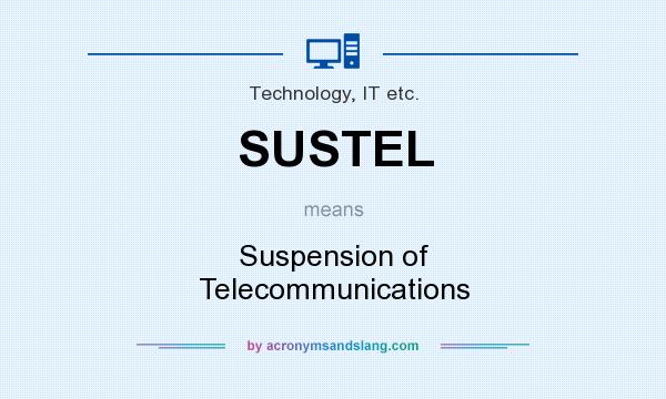 What does SUSTEL mean? It stands for Suspension of Telecommunications