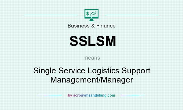 What does SSLSM mean? It stands for Single Service Logistics Support Management/Manager
