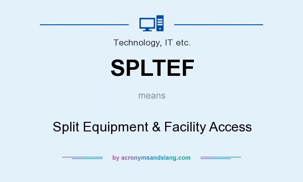 What does SPLTEF mean? It stands for Split Equipment & Facility Access