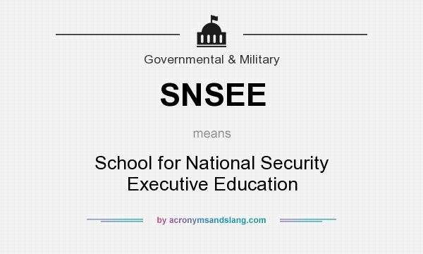 What does SNSEE mean? It stands for School for National Security Executive Education