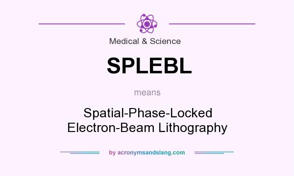 What does SPLEBL mean? It stands for Spatial-Phase-Locked Electron-Beam Lithography