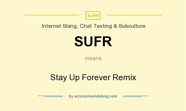 What does SUFR mean? It stands for Stay Up Forever Remix