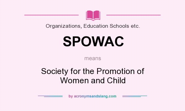What does SPOWAC mean? It stands for Society for the Promotion of Women and Child