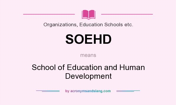 What does SOEHD mean? It stands for School of Education and Human Development