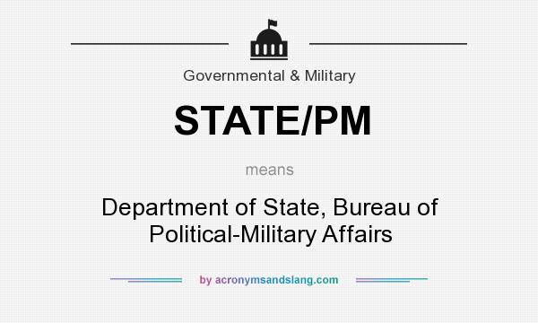 What does STATE/PM mean? It stands for Department of State, Bureau of Political-Military Affairs
