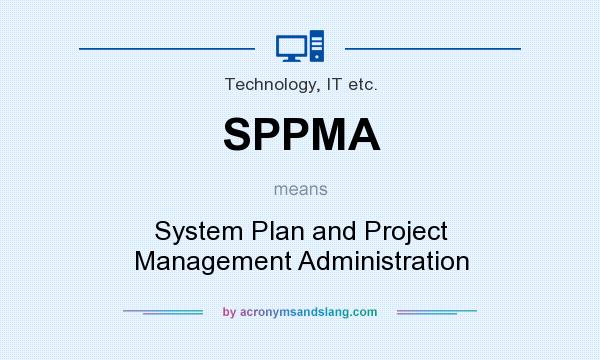 What does SPPMA mean? It stands for System Plan and Project Management Administration