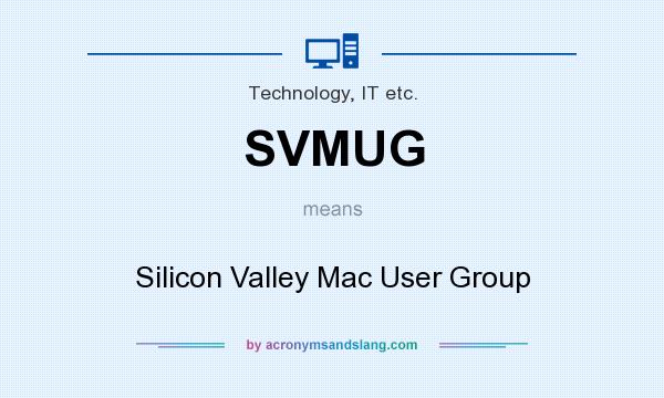 What does SVMUG mean? It stands for Silicon Valley Mac User Group
