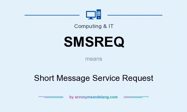 What does SMSREQ mean? It stands for Short Message Service Request