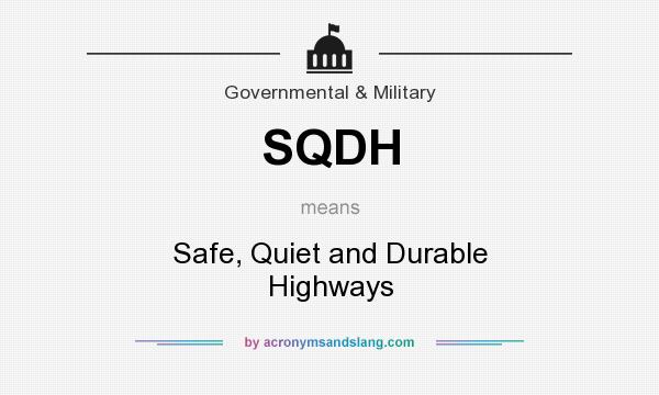 What does SQDH mean? It stands for Safe, Quiet and Durable Highways