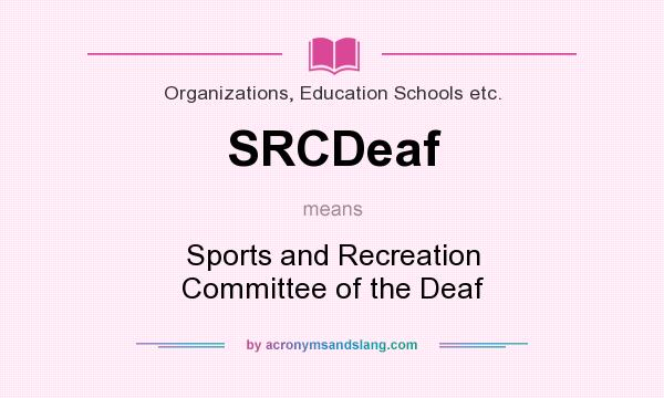 What does SRCDeaf mean? It stands for Sports and Recreation Committee of the Deaf