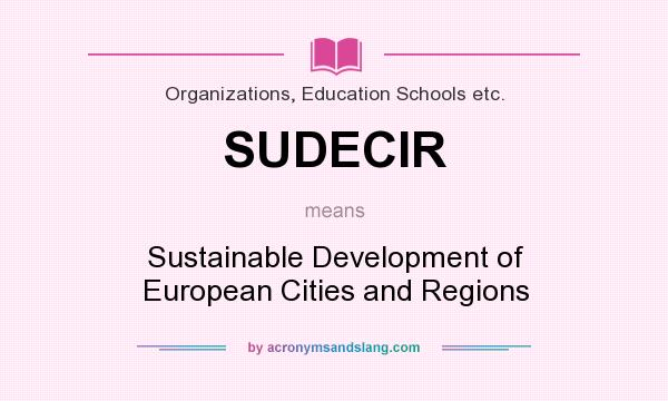 What does SUDECIR mean? It stands for Sustainable Development of European Cities and Regions