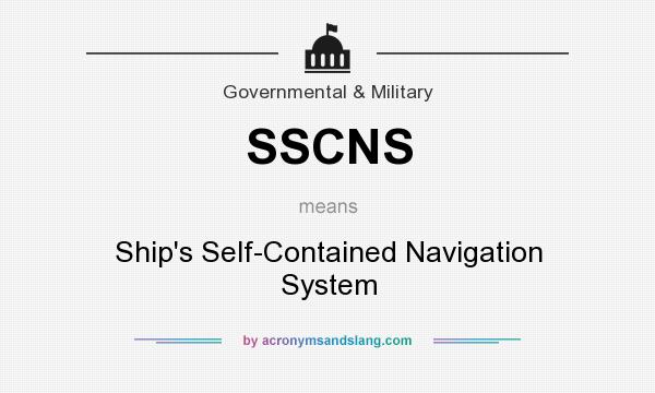 What does SSCNS mean? It stands for Ship`s Self-Contained Navigation System
