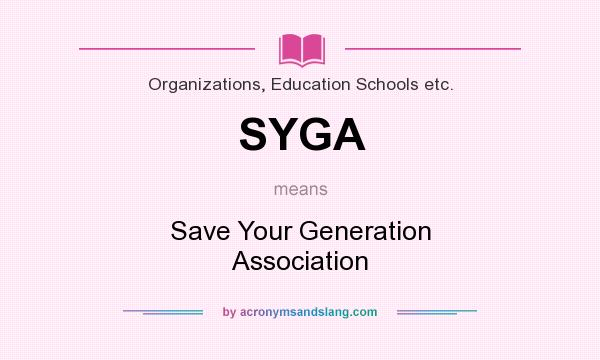 What does SYGA mean? It stands for Save Your Generation Association