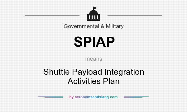 What does SPIAP mean? It stands for Shuttle Payload Integration Activities Plan
