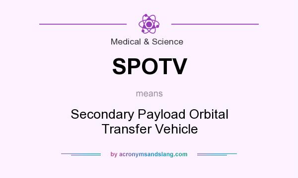 What does SPOTV mean? It stands for Secondary Payload Orbital Transfer Vehicle