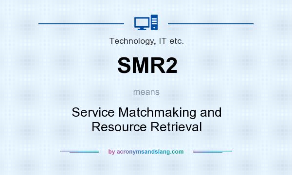 What does SMR2 mean? It stands for Service Matchmaking and Resource Retrieval