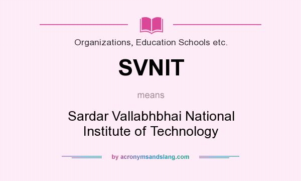 What does SVNIT mean? It stands for Sardar Vallabhbhai National Institute of Technology