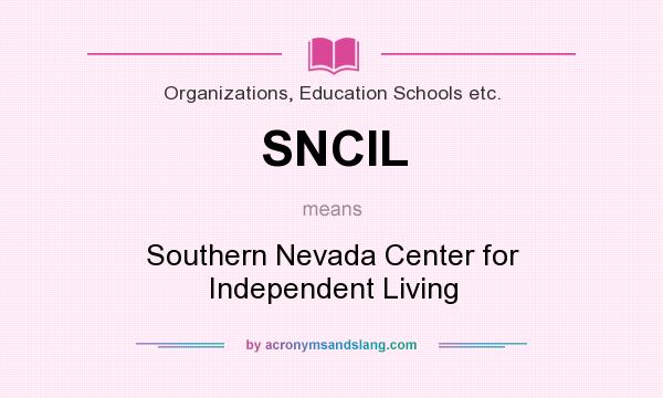What does SNCIL mean? It stands for Southern Nevada Center for Independent Living