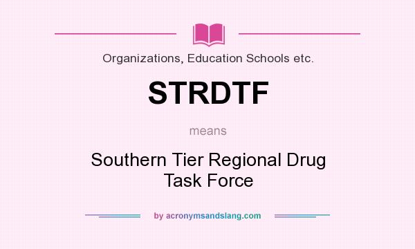 What does STRDTF mean? It stands for Southern Tier Regional Drug Task Force