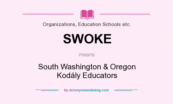 What does SWOKE mean? It stands for South Washington & Oregon Kodály Educators