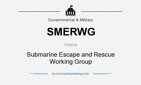 What does SMERWG mean? It stands for Submarine Escape and Rescue Working Group
