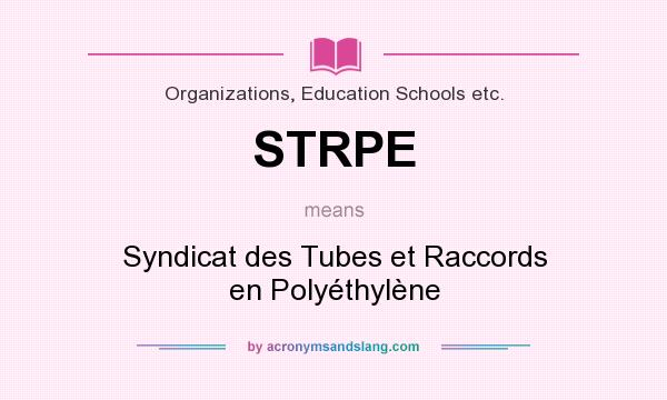 What does STRPE mean? It stands for Syndicat des Tubes et Raccords en Polyéthylène