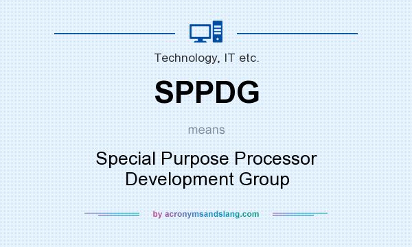 What does SPPDG mean? It stands for Special Purpose Processor Development Group
