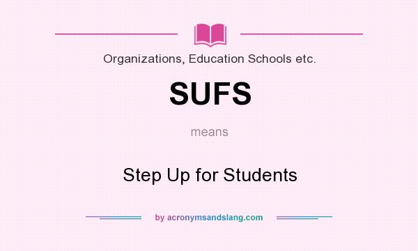 What does SUFS mean? It stands for Step Up for Students