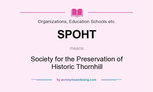 What does SPOHT mean? It stands for Society for the Preservation of Historic Thornhill