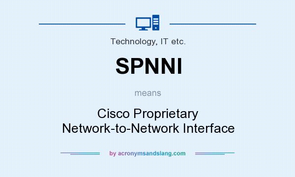 What does SPNNI mean? It stands for Cisco Proprietary Network-to-Network Interface