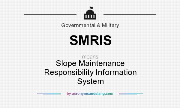 What does SMRIS mean? It stands for Slope Maintenance Responsibility Information System