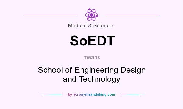 What does SoEDT mean? It stands for School of Engineering Design and Technology