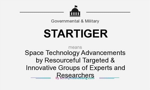 What does STARTIGER mean? It stands for Space Technology Advancements by Resourceful Targeted & Innovative Groups of Experts and Researchers