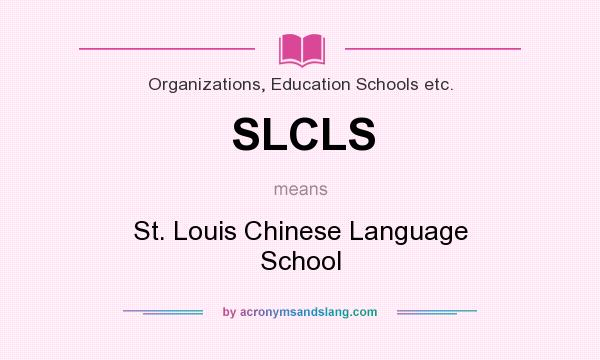 What does SLCLS mean? It stands for St. Louis Chinese Language School