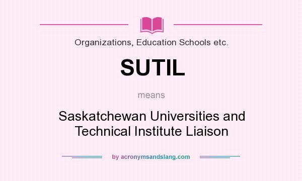 What does SUTIL mean? It stands for Saskatchewan Universities and Technical Institute Liaison