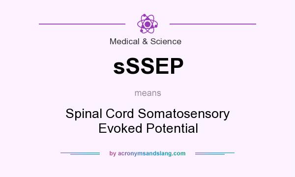 What does sSSEP mean? It stands for Spinal Cord Somatosensory Evoked Potential
