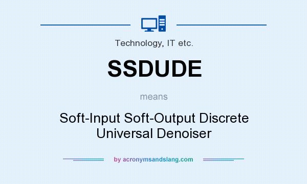 What does SSDUDE mean? It stands for Soft-Input Soft-Output Discrete Universal Denoiser