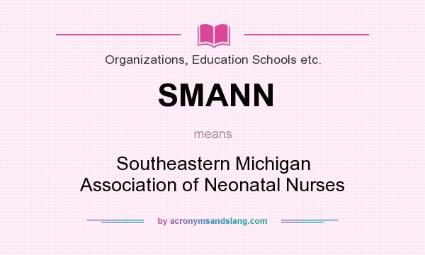 What does SMANN mean? It stands for Southeastern Michigan Association of Neonatal Nurses