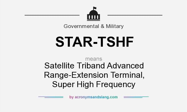 What does STAR-TSHF mean? It stands for Satellite Triband Advanced Range-Extension Terminal, Super High Frequency