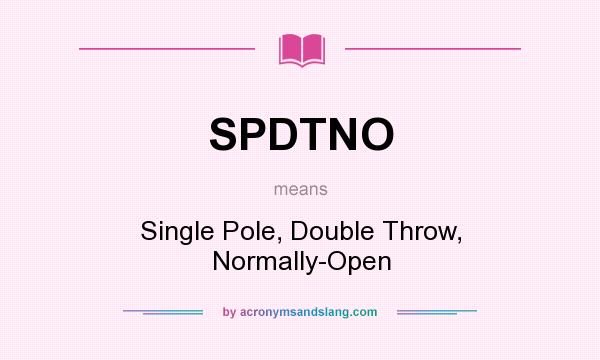 What does SPDTNO mean? It stands for Single Pole, Double Throw, Normally-Open
