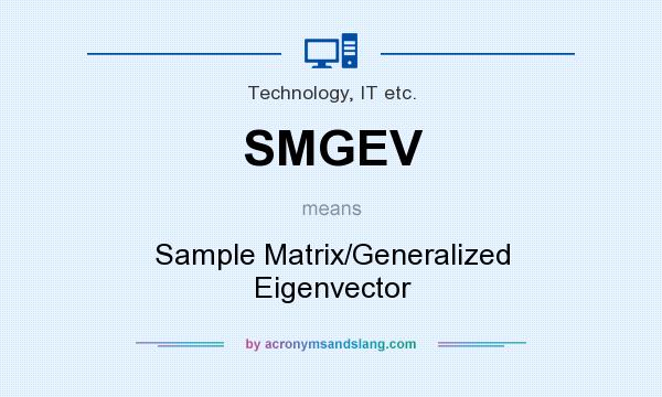 What does SMGEV mean? It stands for Sample Matrix/Generalized Eigenvector