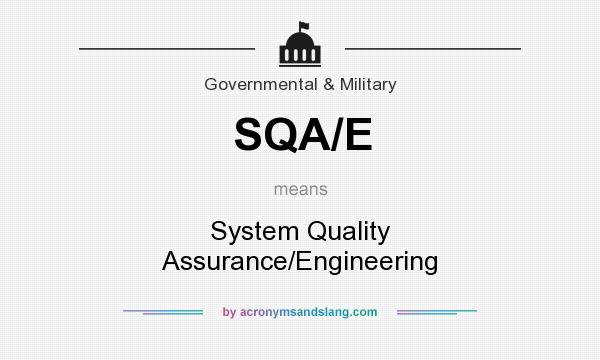 What does SQA/E mean? It stands for System Quality Assurance/Engineering