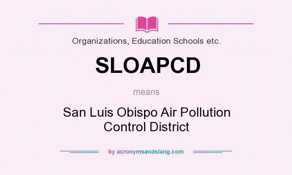 What does SLOAPCD mean? It stands for San Luis Obispo Air Pollution Control District