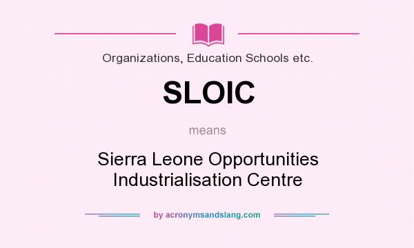 What does SLOIC mean? It stands for Sierra Leone Opportunities Industrialisation Centre