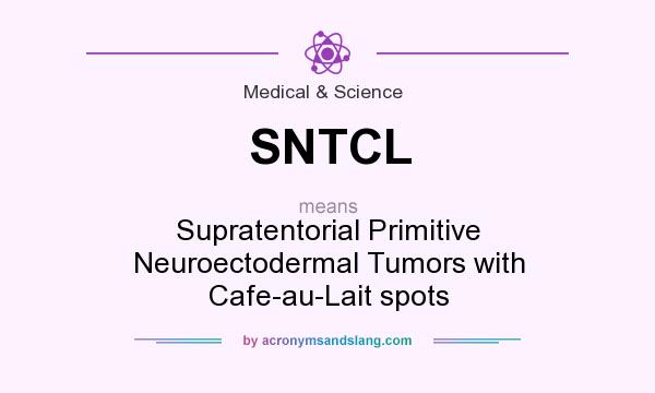 What does SNTCL mean? It stands for Supratentorial Primitive Neuroectodermal Tumors with Cafe-au-Lait spots