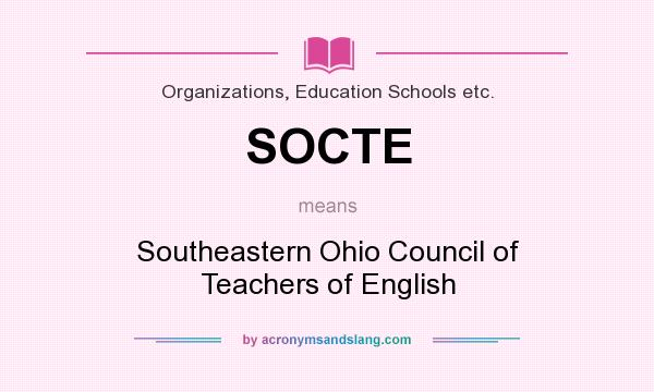 What does SOCTE mean? It stands for Southeastern Ohio Council of Teachers of English